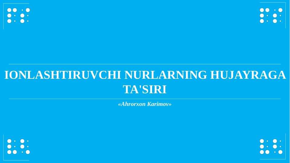 Ionlashtiruvchi nurlarning hujayraga ta'siri