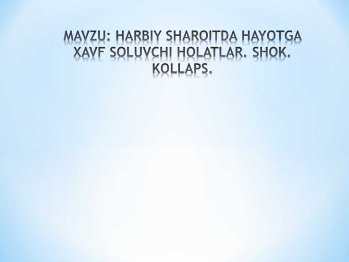 HARBIY SHAROITDA HAYOTGA XAVF SOLUVCHI HOLATLAR. SHOK. KOLLAPS