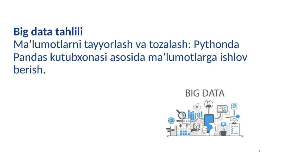 Ma’lumotlarni tayyorlash va tozalash: Pythonda Pandas kutubxonasi asosida ma’lumotlarga ishlov berish.