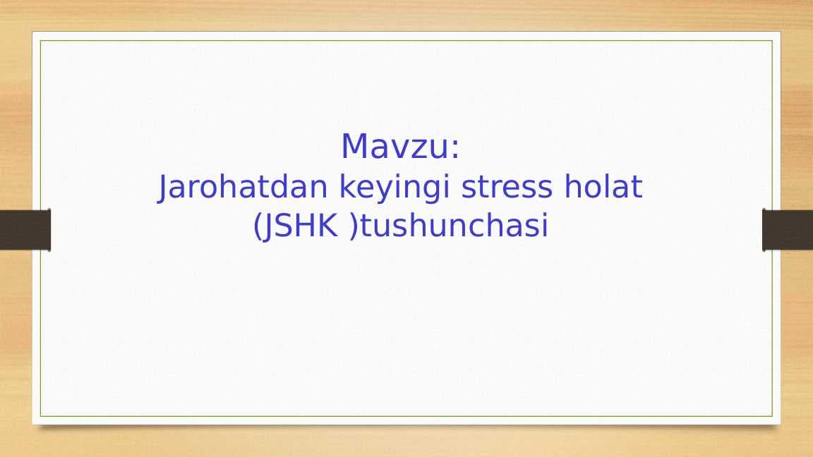 Jarohatdan keyingi stress holat (JSHK )tushunchasi