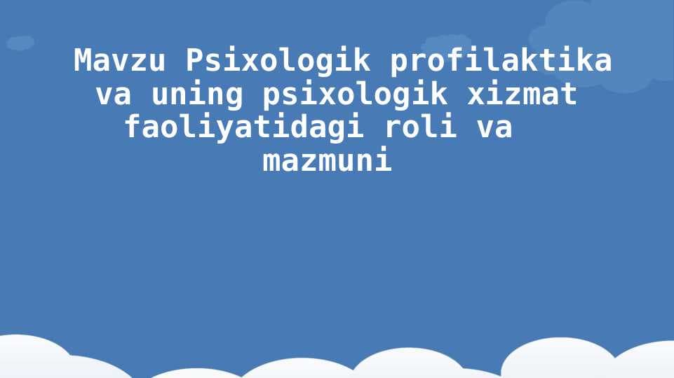 Psixologik profilaktika va uning psixologik xizmat faoliyatidagi roli va  mazmuni