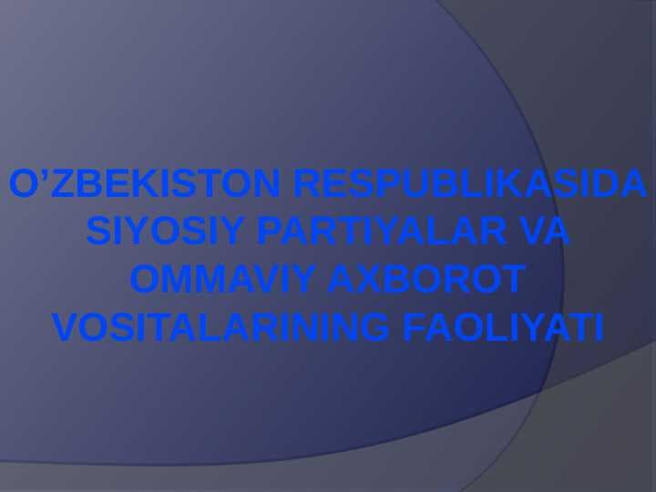 O’zbekiston Respublikasida siyosiy partiyalar va ommaviy axborot vositalarining faoliyati