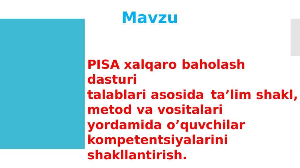 PISA xalqaro baholash dasturi
talablari asosida	ta’lim shakl, metod va vositalari	yordamida o’quvchilar kompetentsiyalarini shakllantirish.