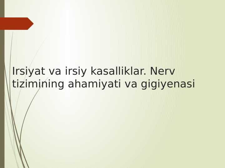 Irsiyat va irsiy kasalliklar. Nerv tizimining ahamiyati va gigiyenasi