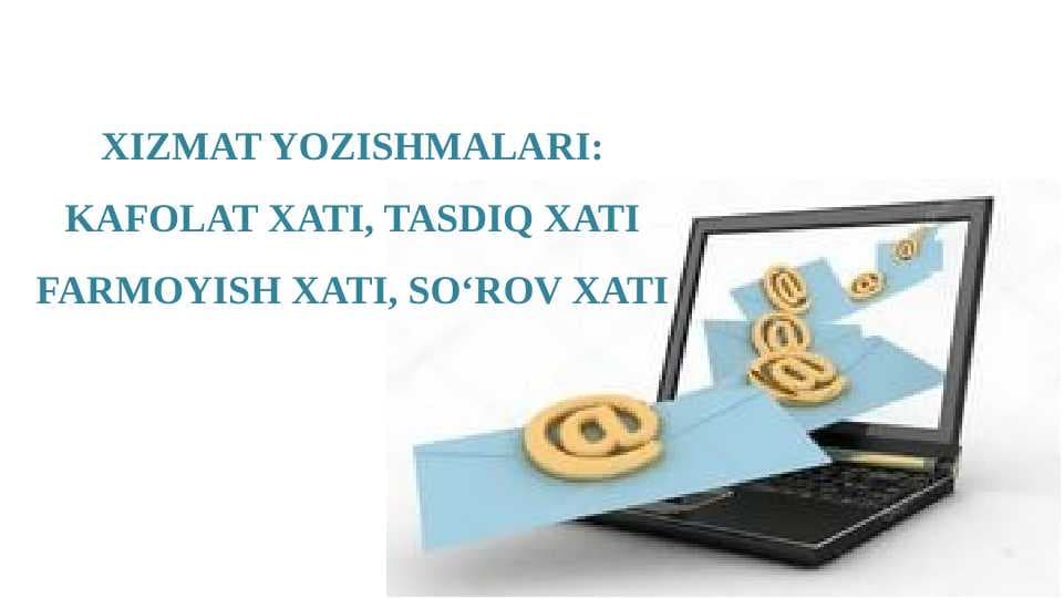 XIZMAT YOZISHMALARI: KAFOLAT XATI, TASDIQ XATI FARMOYISH XATI, SO'ROV XATI