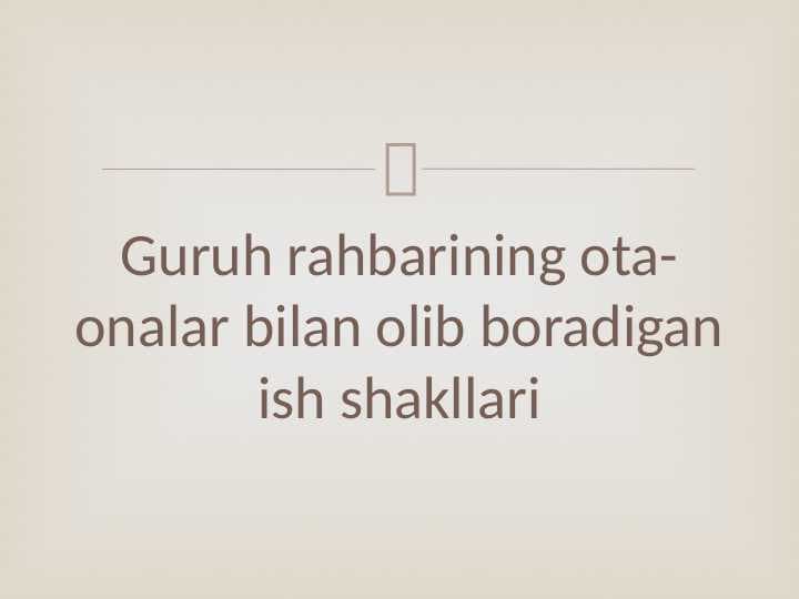 Guruh rahbarining ota-onalar bilan olib boradigan ish shakllari