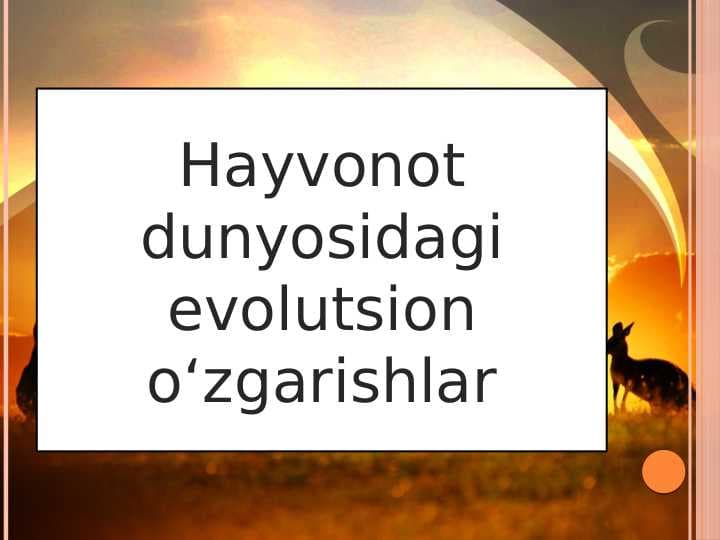 Hayvonot dunyosidagi evolutsion o‘zgarishlar