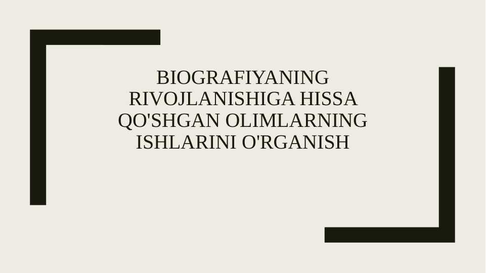 Biografiyaning rivojlanishiga hissa qo'shgan olimlarning ishlarini o'rganish