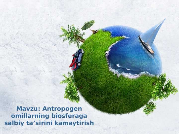 Antropogen omillarning biosferaga salbiy ta’sirini kamaytirish