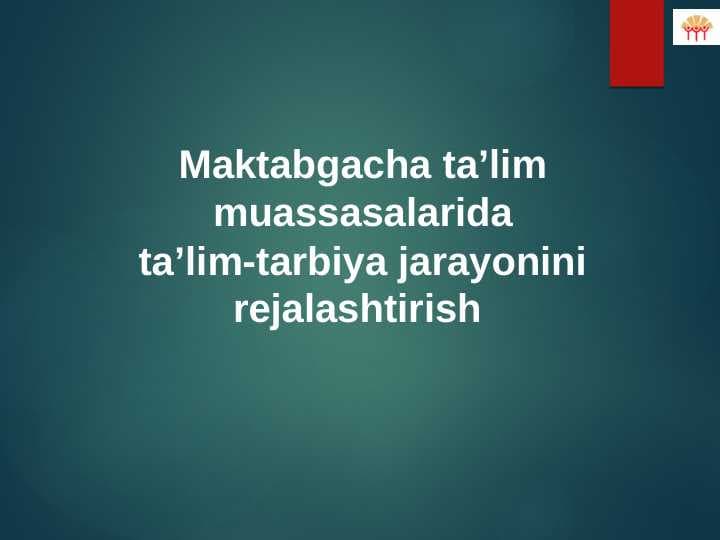 Maktabgacha ta’lim muassasalarida ta’lim-tarbiya jarayonini rejalashtirish
