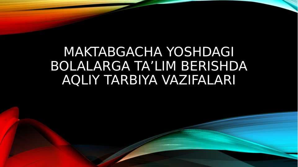 Maktabgacha yoshdagi bolalarga ta’lim berishda aqliy tarbiya vazifalari