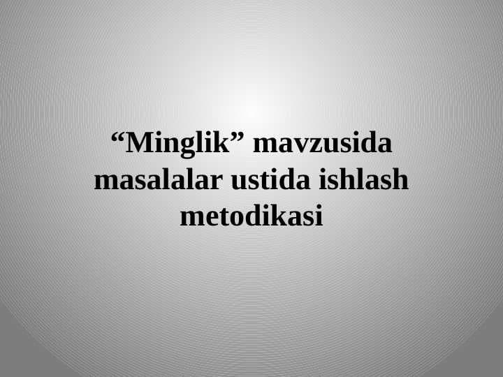 “Minglik” mavzusida masalalar ustida ishlash metodikasi