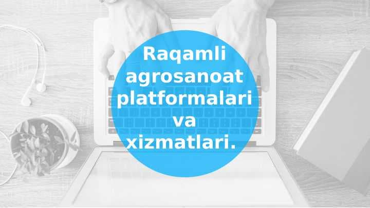 Raqamli agrosanoat platformalari va xizmatlari.