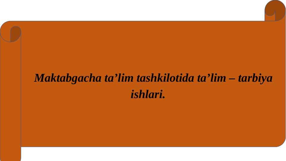 Maktabgacha ta’lim tashkilotida ta’lim–tarbiya ishlari