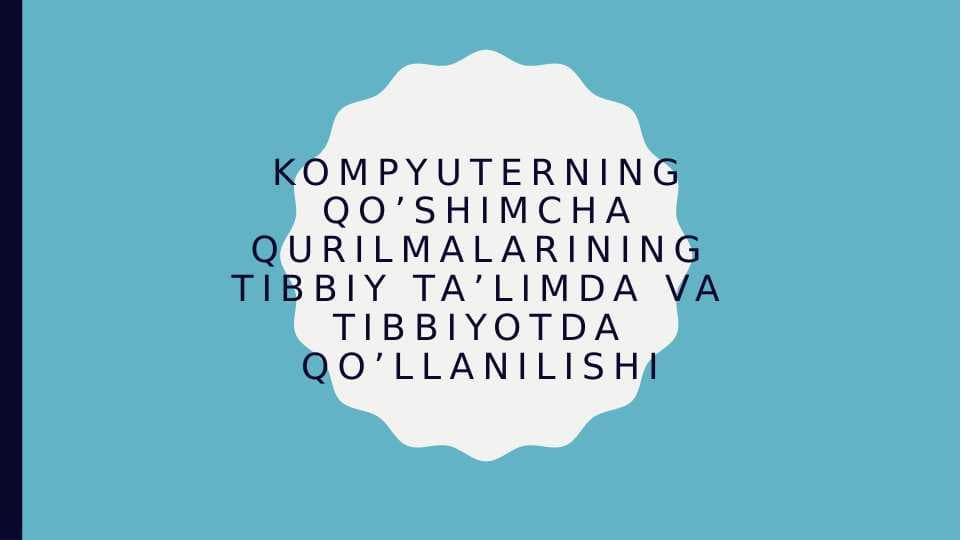 KOMPYUTERNING QO’SHIMCHA QURILMALARINING TIBBIY TA’LIMDA VA TIBBIYOTDA QO’LLANILISHI