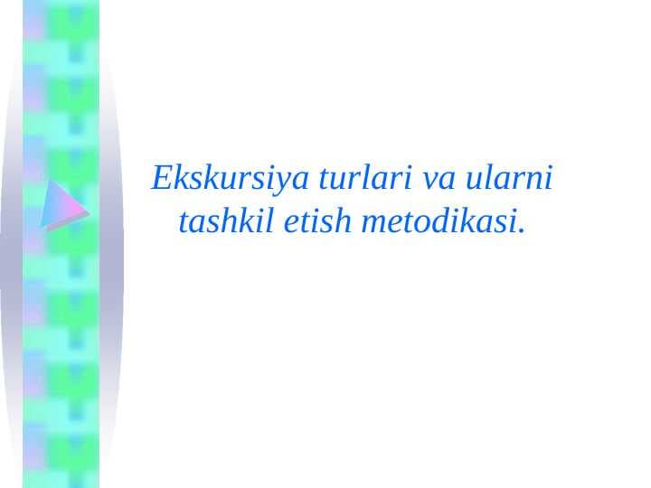Ekskursiya turlari va ularni tashkil etish metodikasi