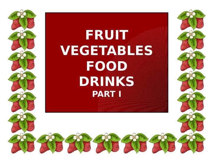 FRUIT VEGETABLES FOOD DRINKS PART I