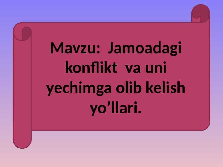 Jamoadagi konflikt  va uni yechimga olib kelish yo’llari