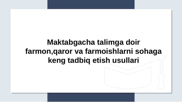 Maktabgacha talimga doir farmon,qaror va farmoishlarni sohaga keng tadbiq etish usullari