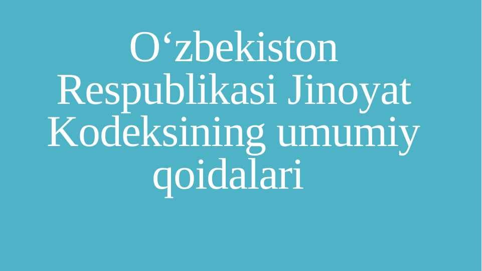 O‘zbekiston Respublikasi Jinoyat Kodeksining umumiy qoidalari
