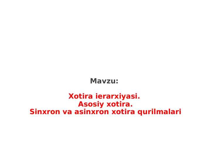 Xotira ierarxiyasi. Asosiy xotira.Sinxron va asinxron xotira qurilmalari