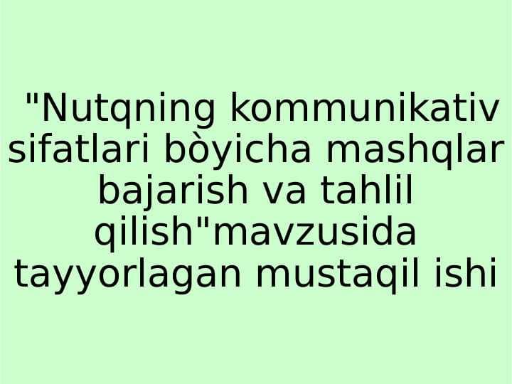 Nutqning kommunikativ sifatlari bòyicha mashqlar bajarish va tahlil qilish