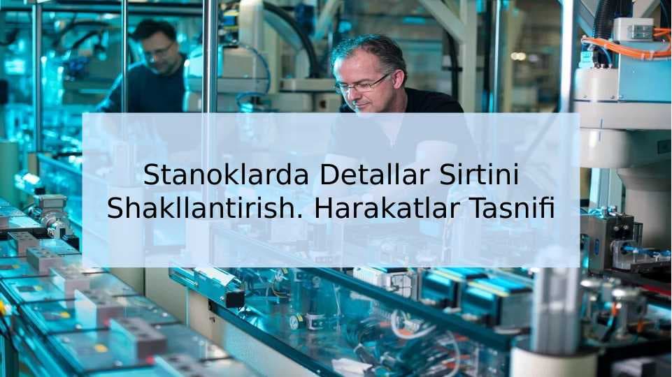 Stanoklarda Detallar Sirtini Shakllantirish. Harakatlar Tasnifi