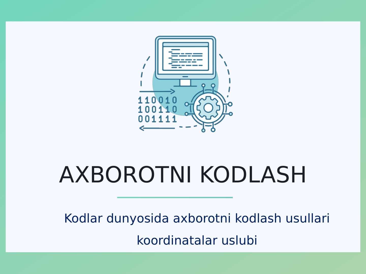 AXBOROTNI KODLASH Kodlar dunyosida axborotni kodlash usullari koordinatalar uslubi