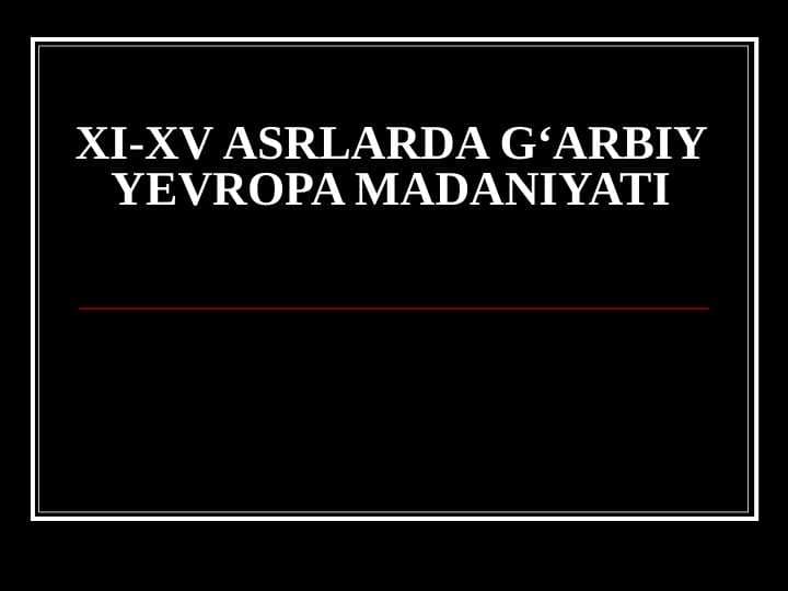 XI-XV ASRLARDA G‘ARBIY YEVROPA MADANIYATI