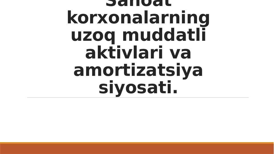 Sanoat korxonalarning uzoq muddatli aktivlari va amortizatsiya siyosati