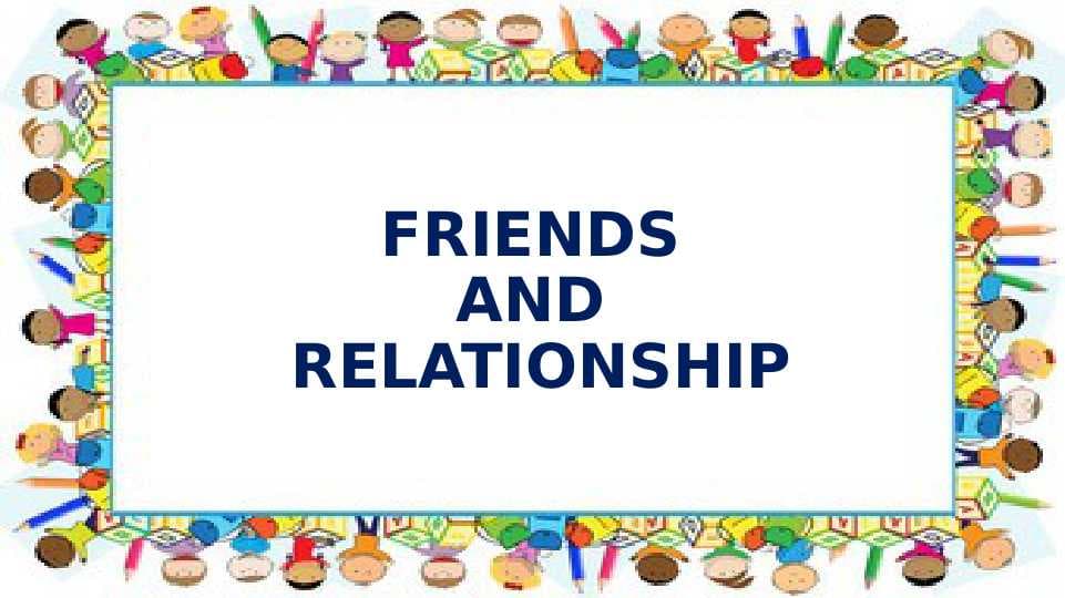 FRIENDS AND RELATIONSHIP