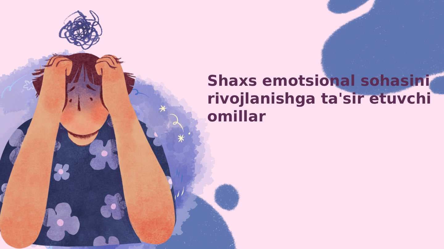 Shaxs emotsional sohasini rivojlanishga ta'sir etuvchi omillar