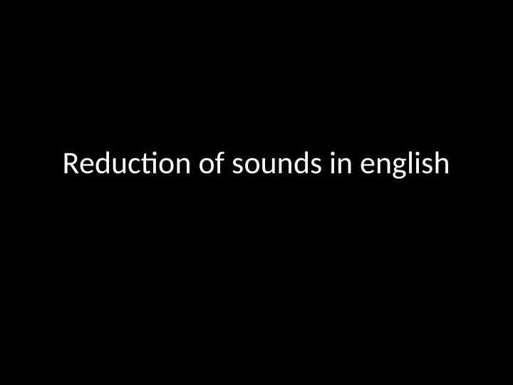 Reduction of sounds in english
