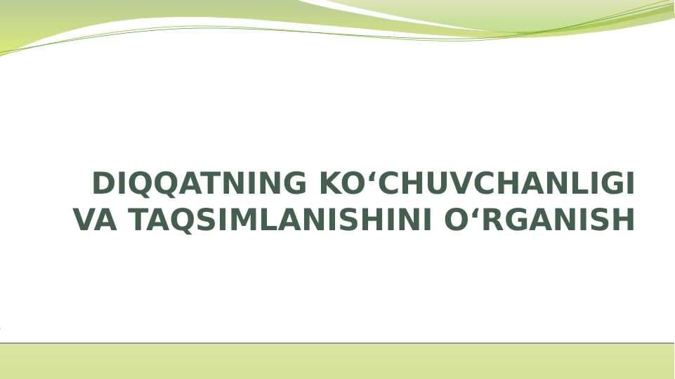 DIQQATNING KO‘CHUVCHANLIGI VA TAQSIMLANISHINI O‘RGANISH