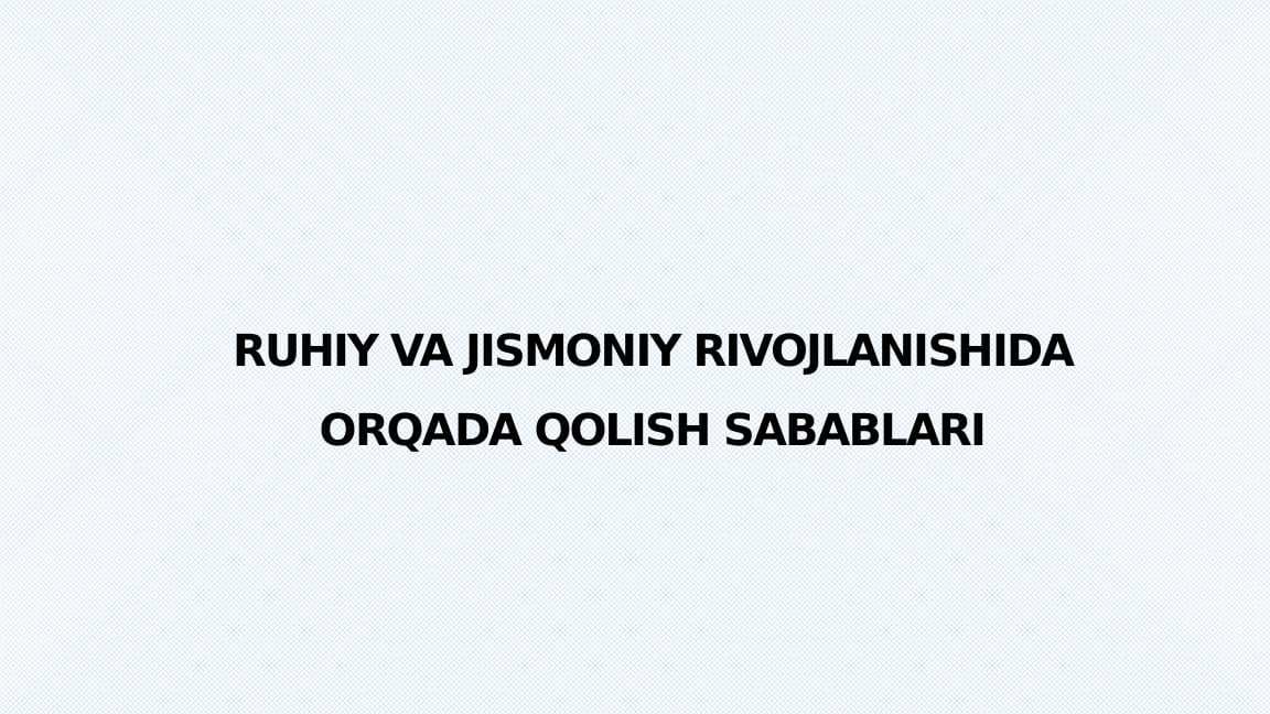 RUHIY VA JISMONIY RIVOJLANISHIDA ORQADA QOLISH SABABLARI