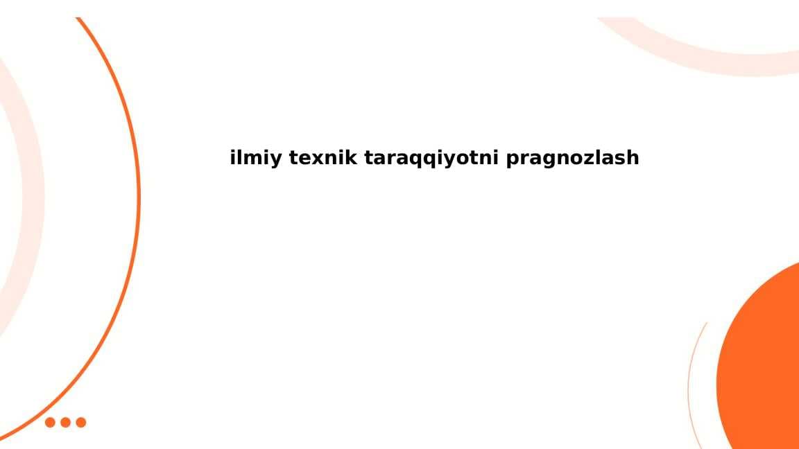 ilmiy texnik taraqqiyotni pragnozlash