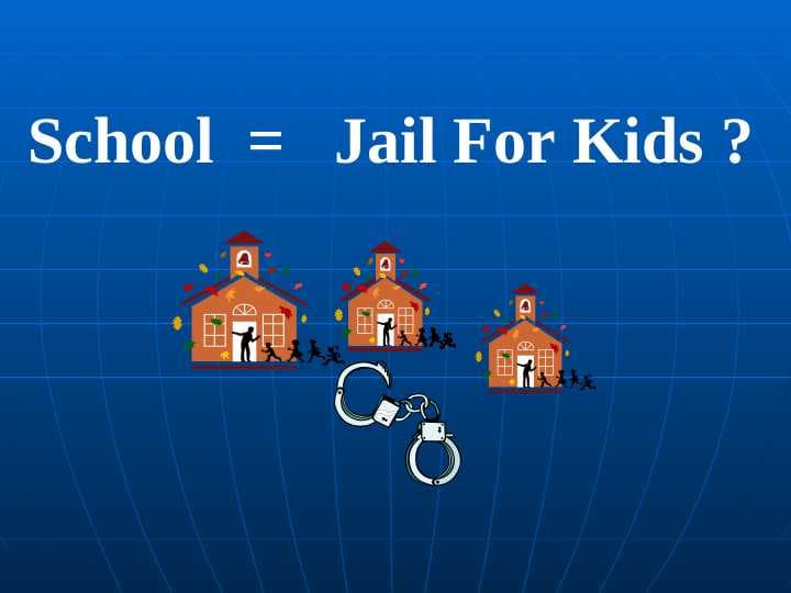 School  =   Jail For Kids ?