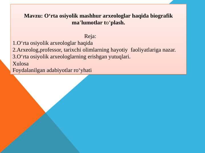 O‘rta osiyolik mashhur arxeologlar haqida biografik ma’lumotlar to‘plash.
