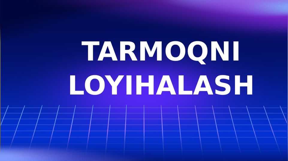 TARMOQNI LOYIHALASH