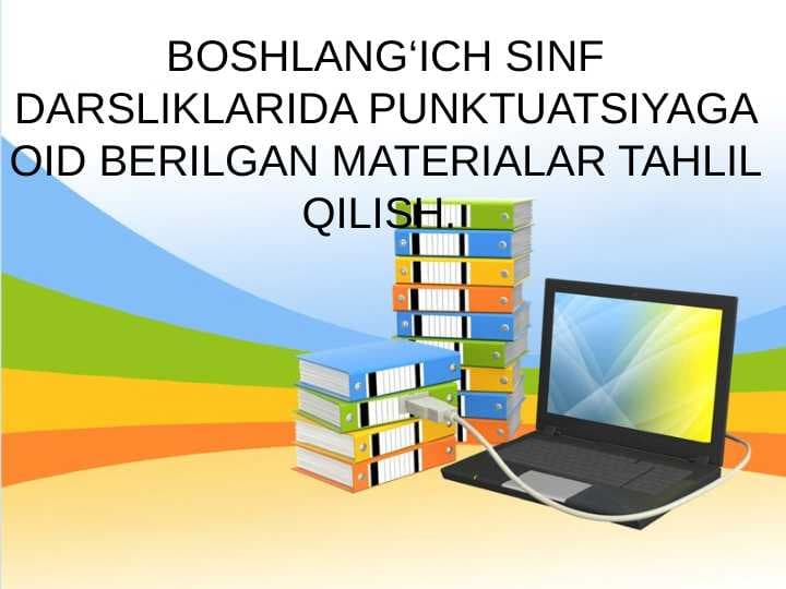 BOSHLANG‘ICH SINF DARSLIKLARIDA PUNKTUATSIYAGA OID BERILGAN MATERIALAR TAHLIL QILISH.