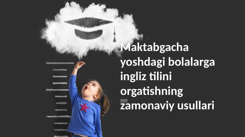 Maktabgacha yoshdagi bolalarga ingliz tilini orgatishning zamonaviy usullari
