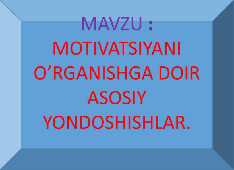 MOTIVATSIYANI O’RGANISHGA DOIR ASOSIY YONDOSHISHLAR.