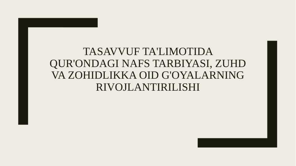 Tasavvuf ta'limotida Qur'ondagi nafs tarbiyasi, zuhd va zohidlikka oid g'oyalarning rivojlantirilishi