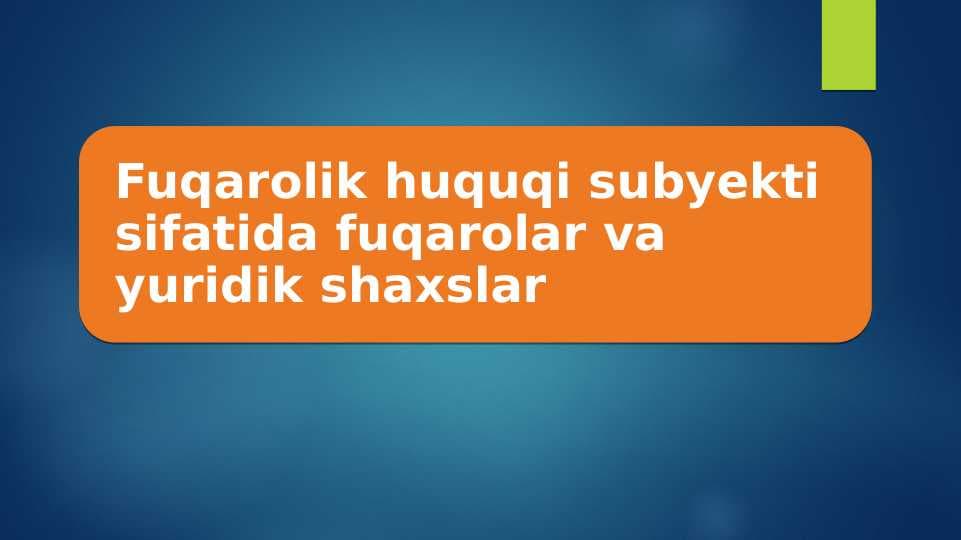 Fuqarolik huquqi subyekti sifatida fuqarolar va yuridik shaxslar