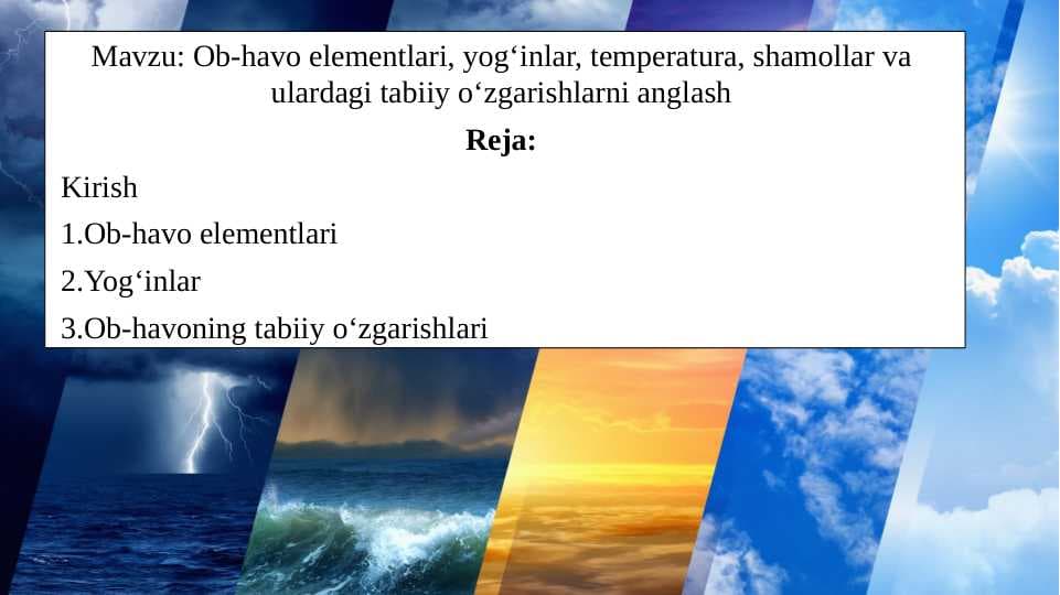 Ob-havo elementlari, yog‘inlar, temperatura, shamollar va ulardagi tabiiy o‘zgarishlarni anglash