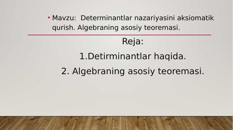 Determinantlar nazariyasini aksiomatik qurish. Algebraning asosiy teoremasi