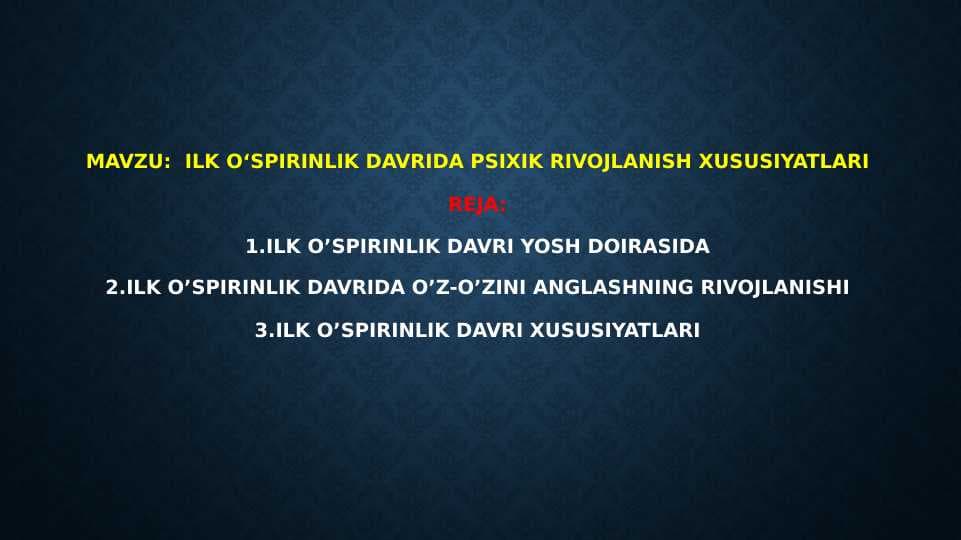 Ilk o‘spirinlik davrida psixik rivojlanish xususiyatlari