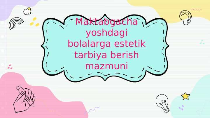 Maktabgacha yoshdagi bolalarga estetik tarbiya berish mazmuni