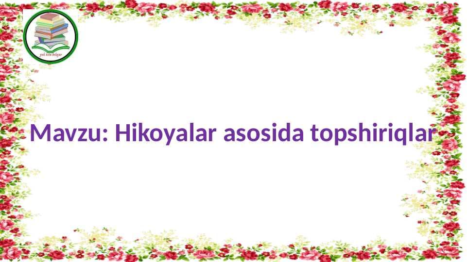 Hikoyalar asosida topshiriqlar