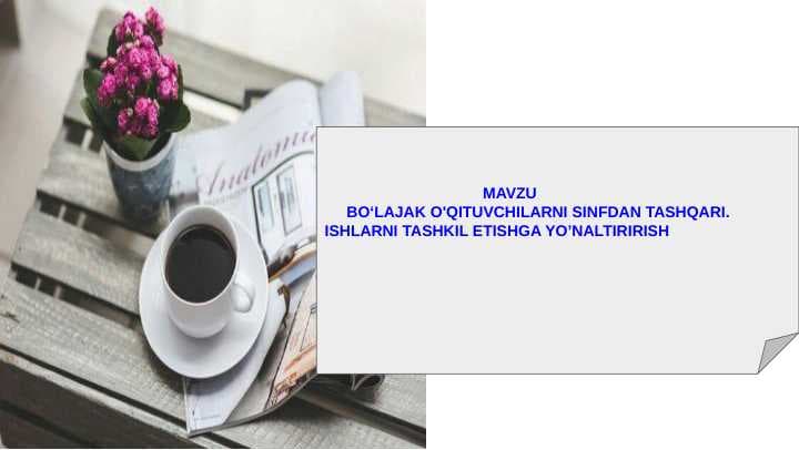 BOʻLAJAK O'QITUVCHILARNI SINFDAN TASHQARI.        ISHLARNI TASHKIL ETISHGA YO’NALTIRIRISH